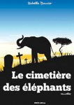 Le cimetière des éléphants. Isabelle Bouvier  Auto-édition  Réalisation Passeurs-de-savoirs ebook