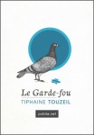 Le Garde-fou - Tiphaine Touzeil  Publie.net, coll. Temps réel. 02-12-2013